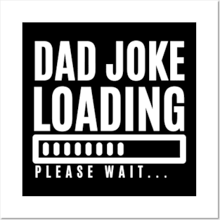 Dad Joke Loading Please Wait Posters and Art